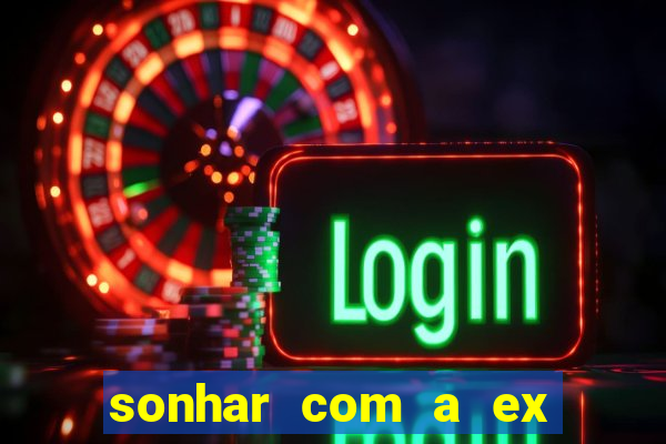sonhar com a ex do meu marido jogo do bicho